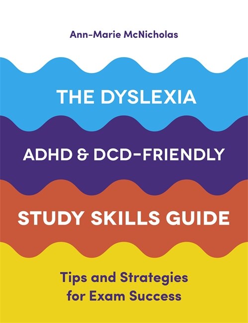 Couverture_The Dyslexia, ADHD, and DCD-Friendly Study Skills Guide