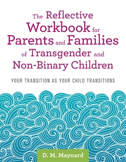 Front cover_The Reflective Workbook for Parents and Families of Transgender and Non-Binary Children