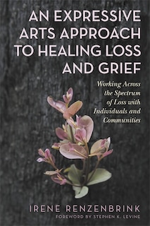 Couverture_An Expressive Arts Approach to Healing Loss and Grief