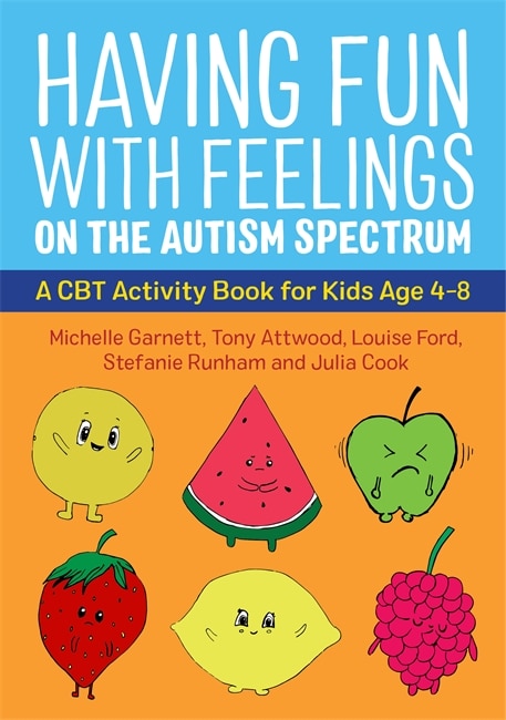 Having Fun With Feelings On The Autism Spectrum: A Cbt Activity Book For Kids Age 4-8