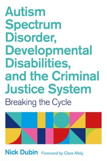 Couverture_Autism Spectrum Disorder, Developmental Disabilities, And The Criminal Justice System