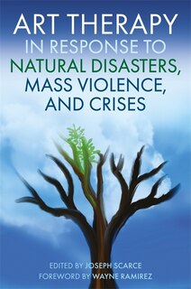 Front cover_Art Therapy In Response To Natural Disasters, Mass Violence, And Crises