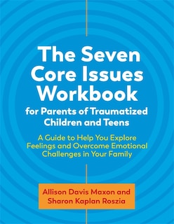 Couverture_The Seven Core Issues Workbook for Parents of Traumatized Children and Teens