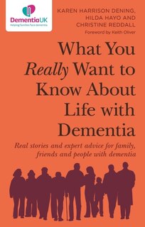 Front cover_What You Really Want to Know About Life with Dementia