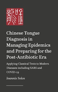 Front cover_Chinese Tongue Diagnosis in Managing Epidemics and Preparing for the Post-Antibiotic Era