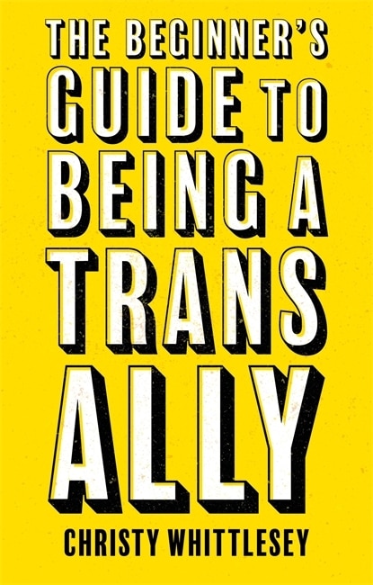 Front cover_The Beginner's Guide to Being A Trans Ally
