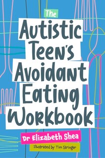 Front cover_The Autistic Teen's Avoidant Eating Workbook