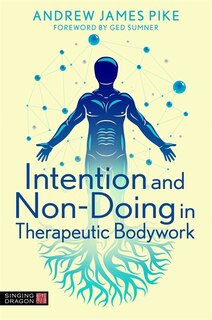 Front cover_Intention And Non-doing In Therapeutic Bodywork