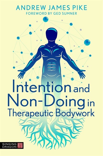 Front cover_Intention And Non-doing In Therapeutic Bodywork