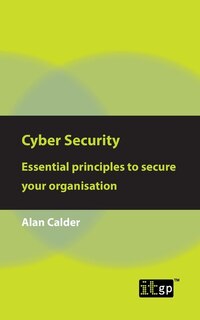 Front cover_Cyber Security: Essential Principles To Secure Your Organisation