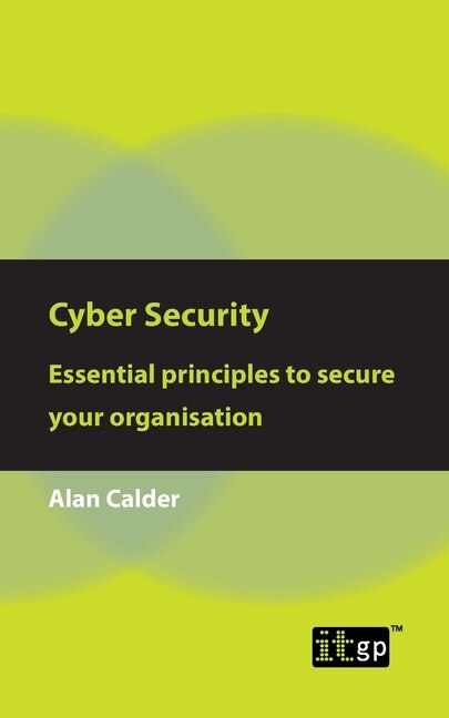 Front cover_Cyber Security: Essential Principles To Secure Your Organisation