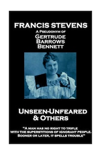 Couverture_Francis Stevens - Unseen - Unfeared and Other Stories