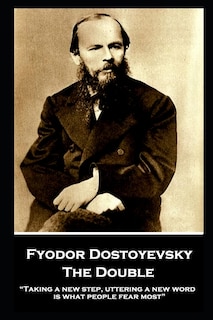 Fyodor Dostoyevsky - The Double: Taking a new step, uttering a new word, is what people fear most