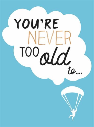 Front cover_You're Never Too Old To...