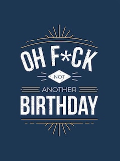 Front cover_Oh F*ck - Not Another Birthday