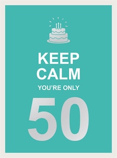 Front cover_Keep Calm You're Only 50
