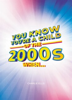 Front cover_You Know You’re a Child of the 2000s When…