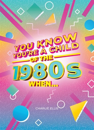 Front cover_You Know You’re a Child of the 1980s When…