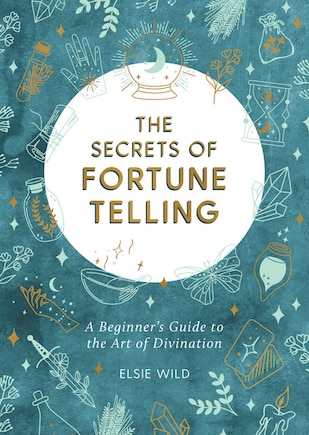 The Secrets of Fortune Telling: A Beginner's Guide to the Art of Divination