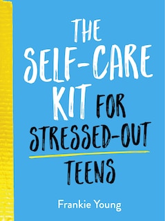 Couverture_The Self-Care Kit for Stressed-Out Teens