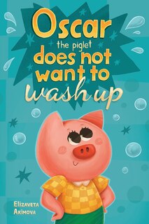 Front cover_Oscar the Piglet does not want to wash up
