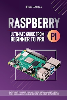 Couverture_Raspberry Pi 4 Ultimate Guide From Beginner to Pro