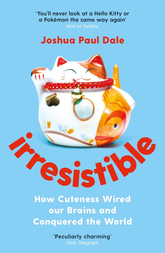 Irresistible: How Cuteness Wired Our Brains and Conquered the World