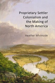 Front cover_Proprietary Settler Colonialism and the Making of North America