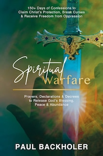 Front cover_Spiritual Warfare, Prayers, Declarations and Decrees to Release God's Blessing, Peace and Abundance