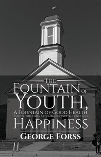 Couverture_The Fountain Of Youth, A Fountain Of Good Health And Youthfulness, A Fountain Of Independence And Happiness