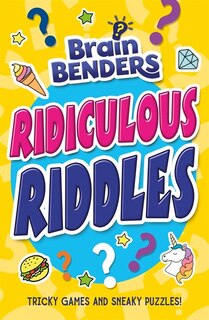BRAINBENDERS RIDICULOUS RIDDLES