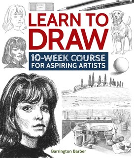 Learn To Draw: 10-week Course For Aspiring Artists