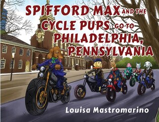 Front cover_Spifford Max and the Cycle Pups Go to Philadelphia, Pennsylvania