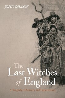 The Last Witches Of England: A Tragedy Of Sorcery And Superstition