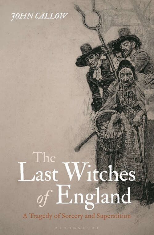 The Last Witches Of England: A Tragedy Of Sorcery And Superstition