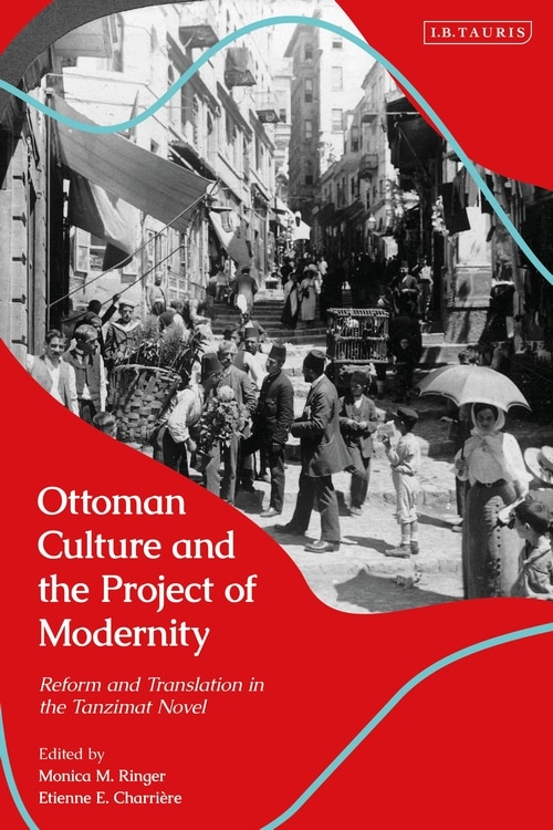 Ottoman Culture And The Project Of Modernity: Reform And Translation In The Tanzimat Novel