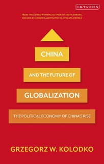 China And The Future Of Globalization: The Political Economy Of China's Rise