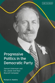 Progressive Politics In The Democratic Party: Samuel Untermyer And The Jewish Anti-nazi Boycott Campaign
