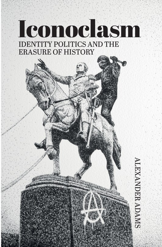 Front cover_Iconoclasm, Identity Politics and the Erasure of History