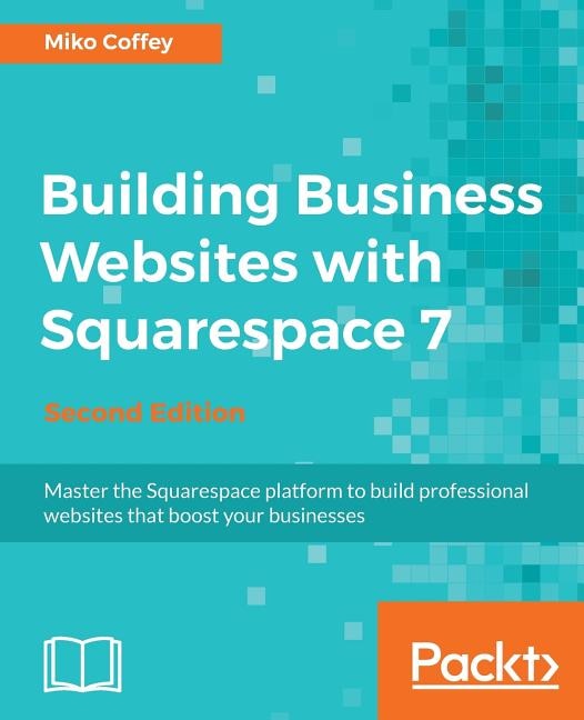 Front cover_Building Business Websites with Squarespace 7 - Second Edition