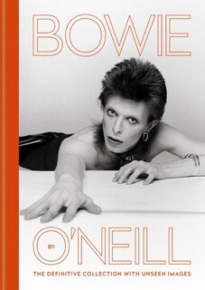 Bowie By O'neill: The Definitive Collection With Unseen Images