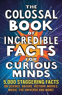 Couverture_The Colossal Book of Incredible Facts for Curious Minds