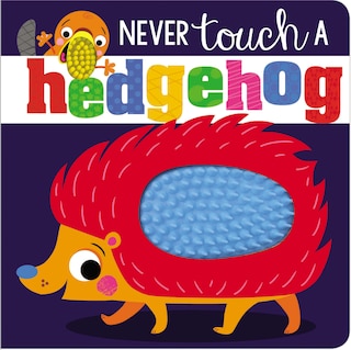 NEVER TOUCH A HEDGEHOG