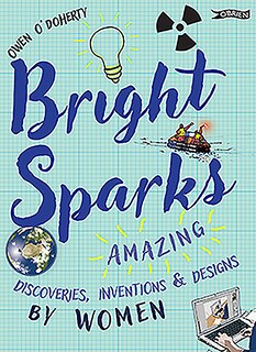Bright Sparks: Amazing Discoveries, Inventions And Designs By Women
