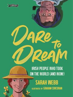 Dare To Dream: Irish People Who Took On The World (and Won!)