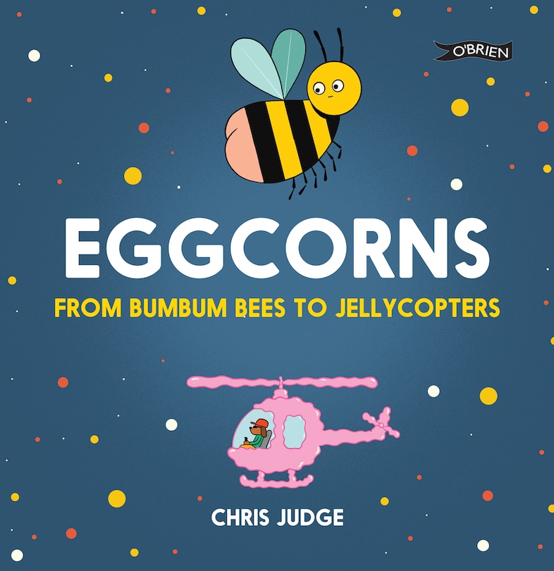 Eggcorns: From Bumbum Bees To Jellycopters