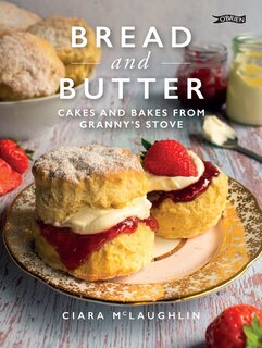 Bread And Butter: Cakes And Bakes From Granny's Stove