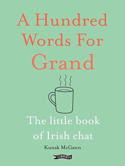 A Hundred Words for Grand: The Little Book of Irish Chat