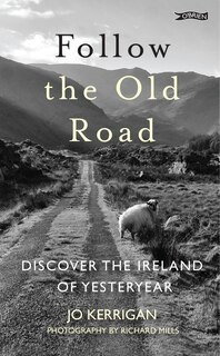 Follow the Old Road: Discover the Ireland of Yesteryear