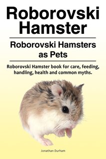 Front cover_Roborovski Hamster. Roborovski Hamsters as Pets. Roborovski Hamster book for care, feeding, handling, health and common myths.